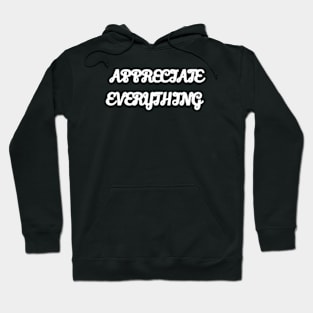 appreciate everything Hoodie